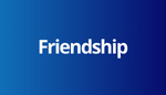 Love & Social Need - Friendship